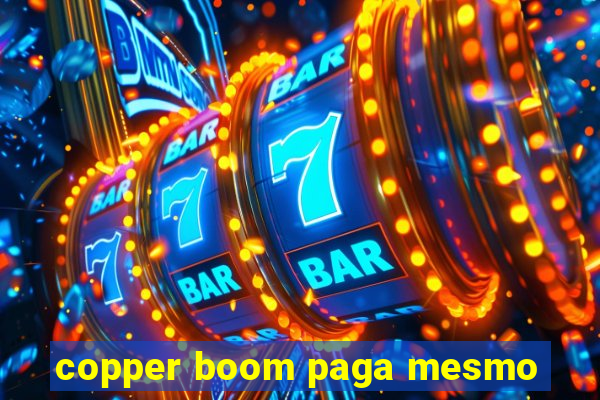 copper boom paga mesmo